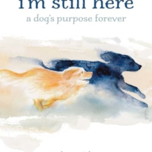 IâM Still Here A Dog'S Purpose Forever