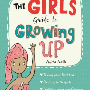 The Girls' Guide To Growing Up: The Best-Selling Puberty Guide For Girls
