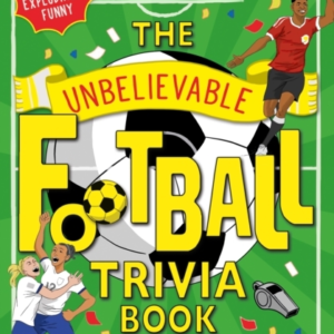 The Unbelievable Football Trivia Book Facts, Stats, Jokes, Quizzes And More