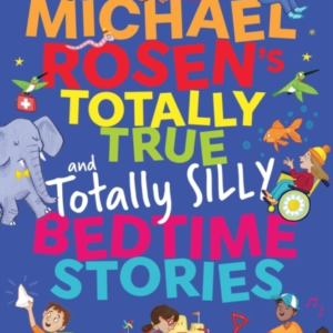 Michael Rosen'S Totally True And Totally Silly Bedtime Stories