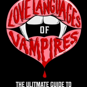 Love Languages Of Vampires The Ultimate Guide To Love At First Bite