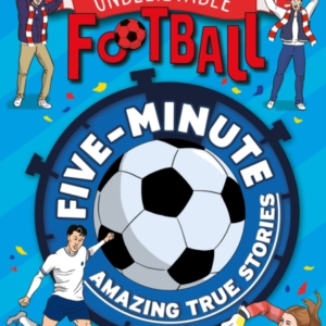 Five-Minute Amazing True Football Stories