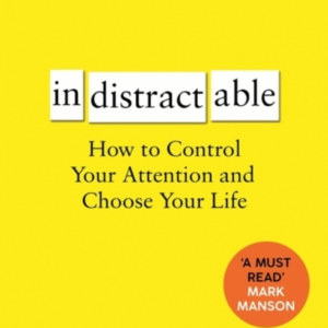 Indistractable How To Control Your Attention And Choose Your Life