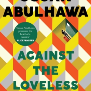 Against The Loveless World Winner Of The Palestine Book Award