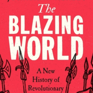The Blazing World A New History of Revolutionary England