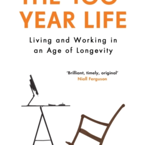 The 100-Year Life Living And Working In An Age Of Longevity