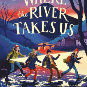 Where The River Takes Us Sunday Times Children'S Book Of The Week