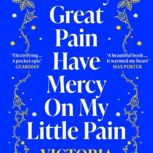 For Thy Great Pain Have Mercy On My Little Pain Winner Of The Scottish National First Book Awards 2023