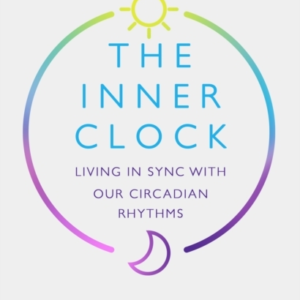 The Inner Clock Living In Sync With Our Circadian Rhythms