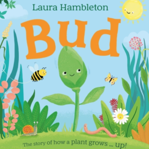 Bud The Story Of How A Plant Grows ... Up