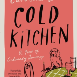 Cold Kitchen A Year Of Culinary Travels