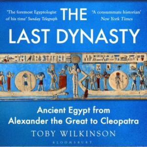 The Last Dynasty Ancient Egypt From Alexander The Great To Cleopatra