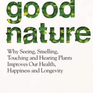 Good Nature The New Science Of How Nature Improves Our Health