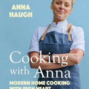 Cooking With Anna Modern Home Cooking With Irish Heart