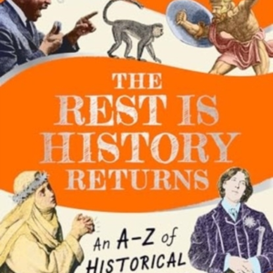 The Rest Is History Returns An A - Z Of Historical Curiosities