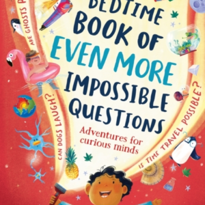 The Bedtime Book Of Even More Impossible Questions Adventures For Curious Minds