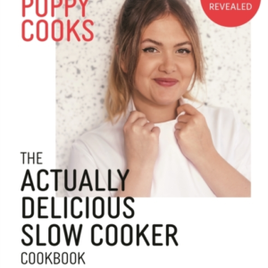 Poppy Cooks: The Actually Delicious Slow Cooker Cookbook Step Up Your Slow Cooking With 90 Effortless, Flavour-Packed Recipes
