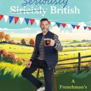 Seriously British A FrenchmanâS Love Letter To Britain
