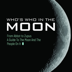 Who'S Who In The Moon From Abbot To Zupus A Guide To The Moon And The People On It
