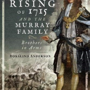 The Jacobite Rising Of 1715 And The Murray Family Brothers In Arms
