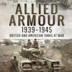 Allied Armour, 1939 1945 British And American Tanks At War