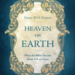 Heaven On Earth What The Bible Teaches About Life To Come