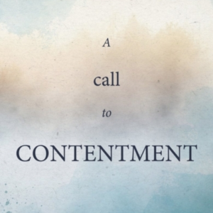 A Call To Contentment Pursuing Godly Satisfaction In A Restless World