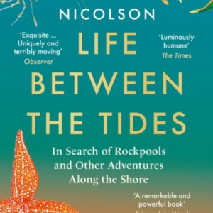 Life Between The Tides In Search Of Rockpools And Other Adventures Along The Shore