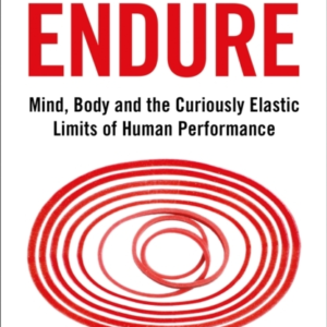 Endure Mind, Body And The Curiously Elastic Limits Of Human Performance