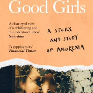 Good Girls A Story And Study Of Anorexia
