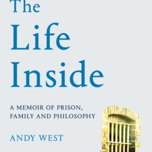 The Life Inside A Memoir Of Prison, Family And Learning To Be Free