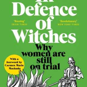 In Defence Of Witches Why Women Are Still On Trial