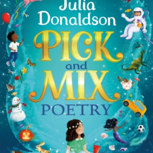 Pick And Mix Poetry: Children'S Verse Chosen By Julia Donaldson A Stunning Gift Collection, Perfect For Every Bookshelf