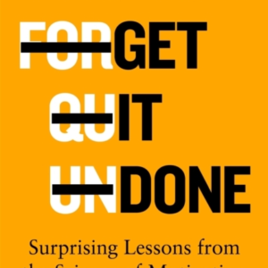 Get It Done Surprising Lessons From The Science Of Motivation