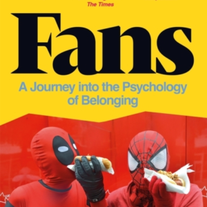 Fans A Journey Into The Psychology Of Belonging
