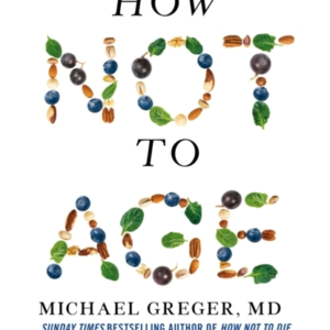 How Not To Age The Scientific Approach To Getting Healthier As You Get Older