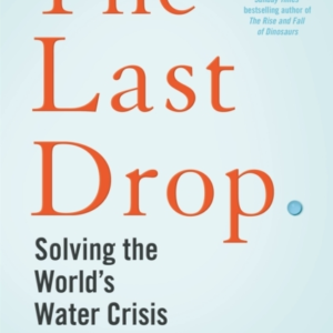 The Last Drop Solving The World'S Water Crisis