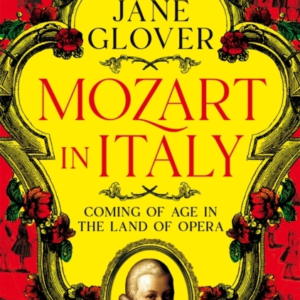 Mozart In Italy Coming of Age In The Land of Opera