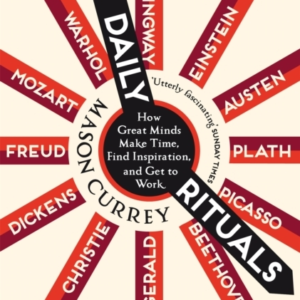 Daily Rituals How Great Minds Make Time, Find Inspiration, And Get To Work