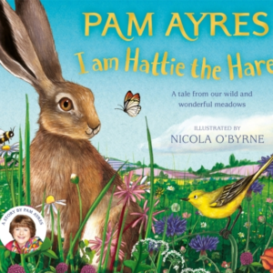 I Am Hattie The Hare A Tale From Our Wild And Wonderful Meadows