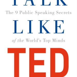 Talk Like Ted The 9 Public Speaking Secrets Of The World'S Top Minds