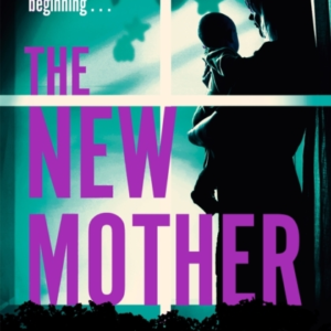 The New Mother A Twisty, Addictive Domestic Thriller That Will Keep You Guessing To The End