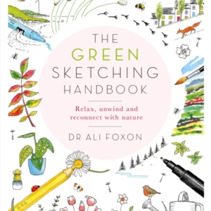 The Green Sketching Handbook Relax, Unwind And Reconnect With Nature