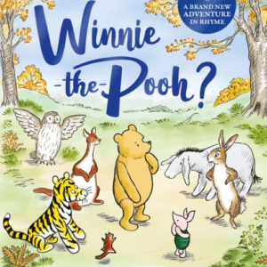 What Shall We Do, Winnie-The-Pooh? A Brand New Winnie-The-Pooh Adventure In Rhyme, Featuring A.A Milne'S And E.H Shepard'S Beloved Characters