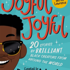 Joyful, Joyful 20 Stories By Brilliant Black Creators From Around The World