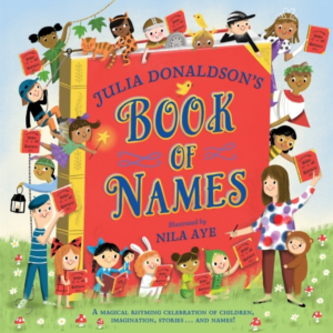 Julia Donaldson'S Book Of Names A Magical Rhyming Celebration Of Children, Imagination, Stories . . . And Names