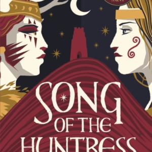 Song Of The Huntress A Captivating Folkloric Fantasy Of Treachery, Loyalty And Lost Love