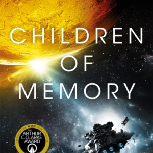 Children Of Memory An Action-Packed Alien Adventure From The Winner Of The Arthur C. Clarke Award
