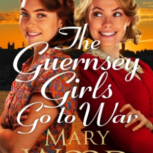 The Guernsey Girls Go To War A Heart-Breaking Historical Novel Of Two Friends Torn Apart By War