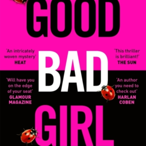 Good Bad Girl Top Ten Bestselling Author And 'Queen Of Twists', Alice Feeney Returns With Another Mind-Blowing Tale Of Psychological Suspense. . .